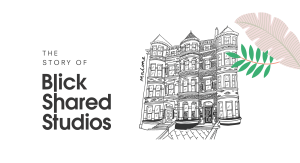 The Story of Blick Shared Studios - Blick Shared Studios