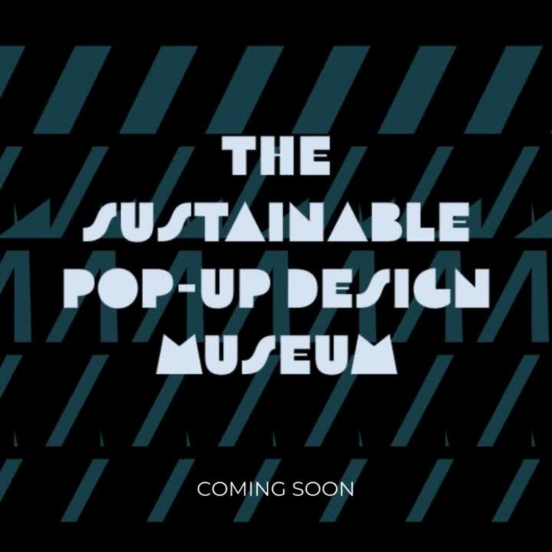 The Sustainable Pop Up Design Musuem